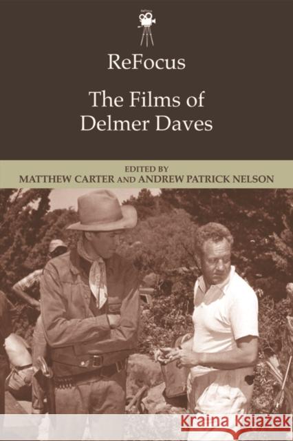 Refocus: The Films of Delmer Daves Carter Matthew and N                     Matthew Carter Andrew Patric 9781474403016 Edinburgh University Press