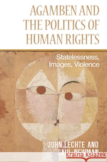 Agamben and the Politics of Human Rights: Statelessness, Images, Violence Lechte, John 9781474403054 Edinburgh University Press