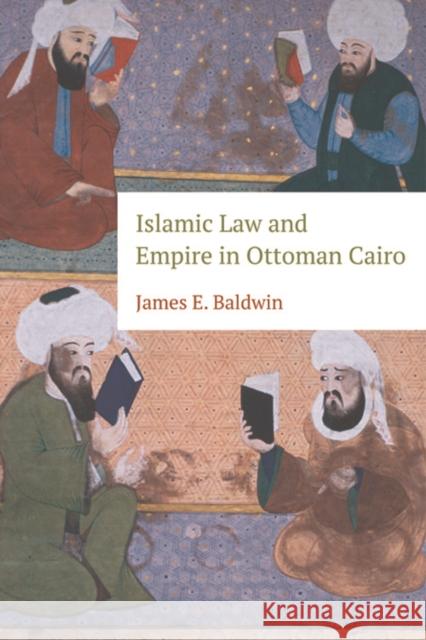 Islamic Law and Empire in Ottoman Cairo James Baldwin, PhD   9781474403092 Edinburgh University Press