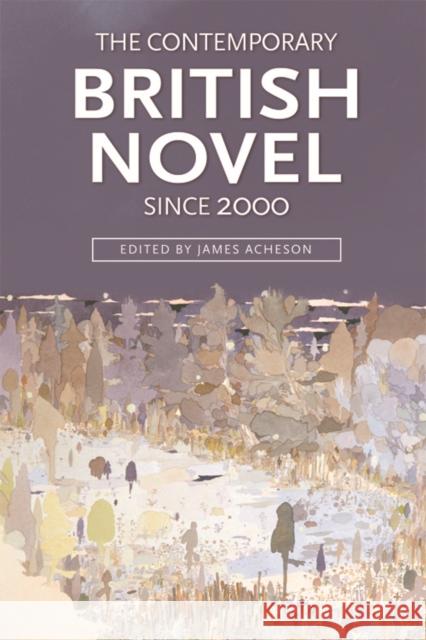 The Contemporary British Novel Since 2000 James Acheson 9781474403726