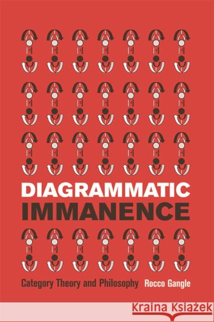 Diagrammatic Immanence: Category Theory and Philosophy Rocco Gangle 9781474404174