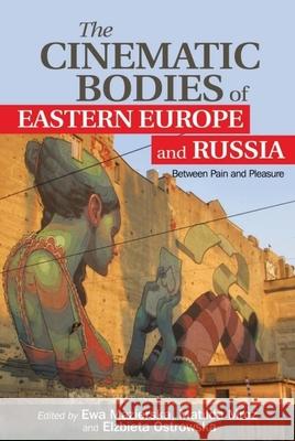 The Cinematic Bodies of Eastern Europe and Russia: Between Pain and Pleasure Mazierska, Ewa 9781474405140