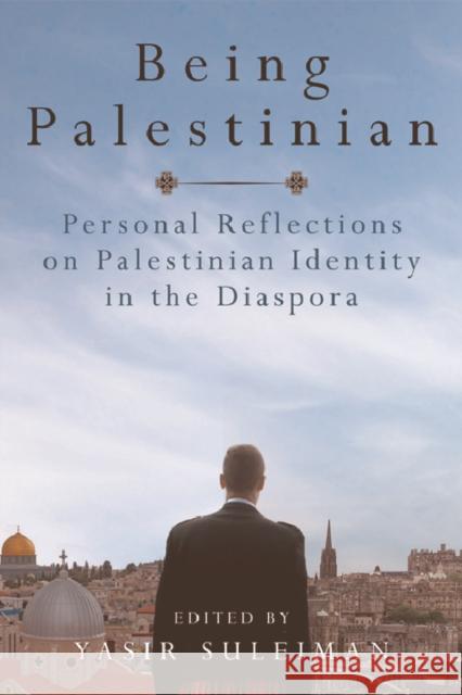 Being Palestinian: Personal Reflections on Palestinian Identity in the Diaspora Suleiman, Yasir 9781474405393 Edinburgh University Press