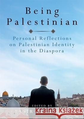 Being Palestinian: Personal Reflections on Palestinian Identity in the Diaspora Suleiman, Yasir 9781474405393