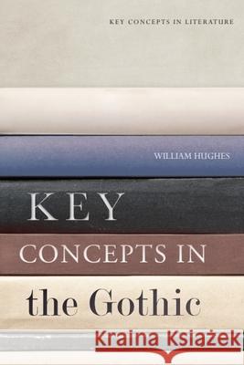 Key Concepts in the Gothic William Hughes 9781474405522 Edinburgh University Press