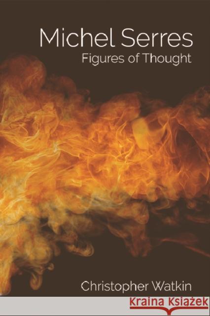 Michel Serres: Figures of Thought Watkin, Christopher 9781474405737 Edinburgh University Press