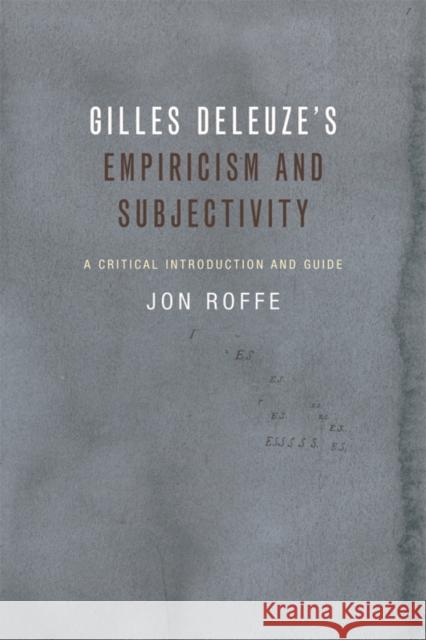 Gilles Deleuze's Empiricism and Subjectivity: A Critical Introduction and Guide Roffe, Jon 9781474405829 Edinburgh University Press