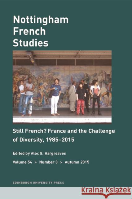 Still French? France and the Challenge of Diversity, 1985-2015: Nottingham French Studies Volume 54, Number 3 G. Hargreaves, Alec 9781474406604