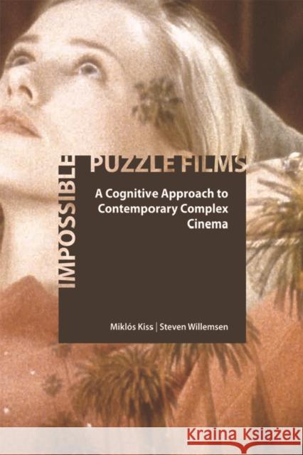 Impossible Puzzle Films: A Cognitive Approach to Contemporary Complex Cinema Kiss, Miklós 9781474406727