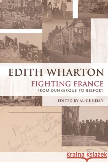 Fighting France: From Dunkerque to Belfort Wharton Edith                            Alice Kelly 9781474406925 Edinburgh University Press