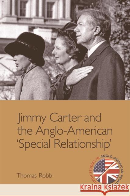 Jimmy Carter and the Anglo-American 'Special Relationship' Thomas K. Robb 9781474407014