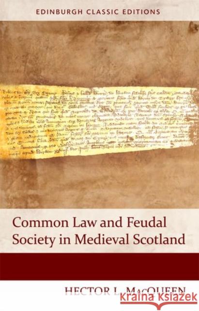 Common Law and Feudal Society in Medieval Scotland Hector Macqueen 9781474407465 Edinburgh University Press