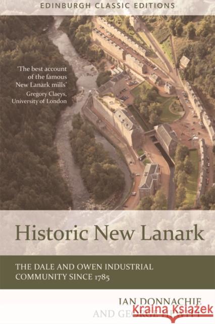 Historic New Lanark: The Dale and Owen Industrial Community Since 1785 Ian Donnachie 9781474407816 EDINBURGH UNIVERSITY PRESS