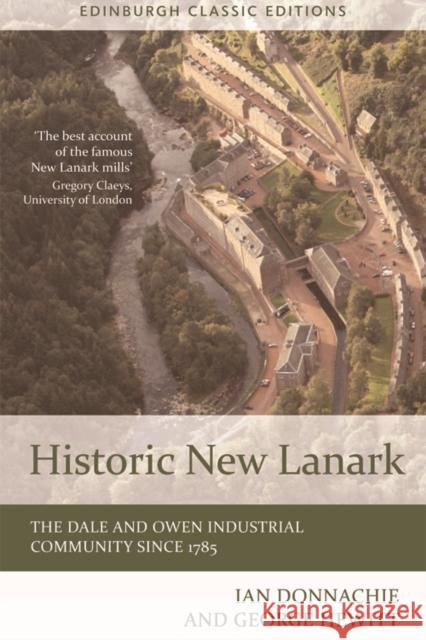 Historic New Lanark: The Dale and Owen Industrial Community since 1785 George Hewitt 9781474407816 Edinburgh University Press