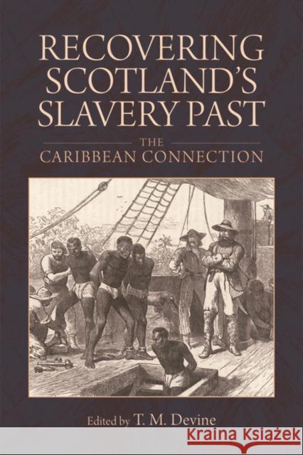 Recovering Scotland's Slavery Past: The Caribbean Connection Tom M. Devine 9781474408806 Edinburgh University Press