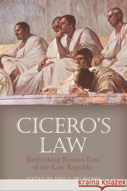 Cicero's Law: Rethinking Roman Law of the Late Republic Paul J. D 9781474408820 Edinburgh University Press