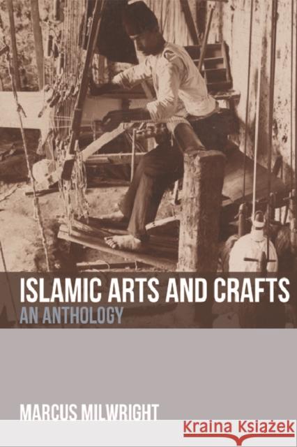 Islamic Arts and Crafts: An Anthology Marcus Milwright 9781474409193 Edinburgh University Press