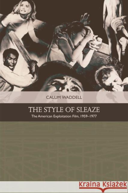 The Style of Sleaze: The American Exploitation Film, 1959-1977 Waddell, Calum 9781474409254 Edinburgh University Press