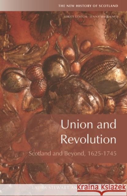 Union and Revolution: Scotland and Beyond, 1625-1745 Stewart, Laura 9781474410151