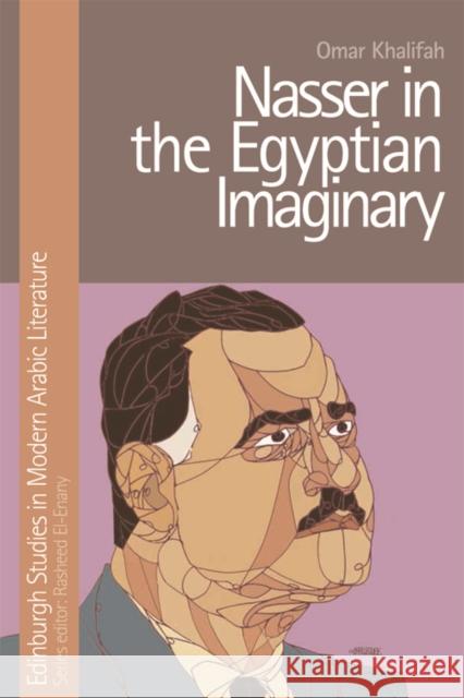 Nasser in the Egyptian Imaginary Omar Khalifah 9781474410199 Edinburgh University Press