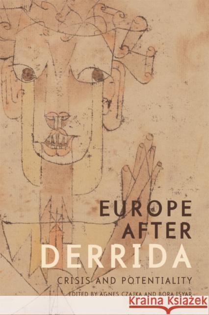 Europe After Derrida: Crisis and Potentiality Agnes Czajka 9781474410762 EDINBURGH UNIVERSITY PRESS