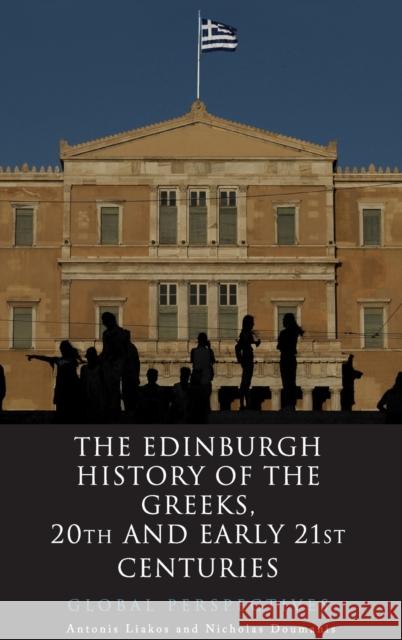 The Edinburgh History of the Greeks: Twentieth and Early Twenty-First Centuries Liakos, Antonis 9781474410823 Edinburgh University Press