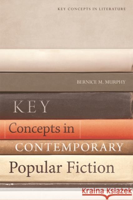 Key Concepts in Contemporary Popular Fiction Bernice Murphy, Stephen Matterson 9781474411059 Edinburgh University Press