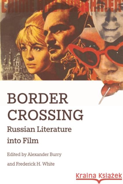 Border Crossing: Russian Literature Into Film Alexander Burry Frederick H. White 9781474411424 Edinburgh University Press