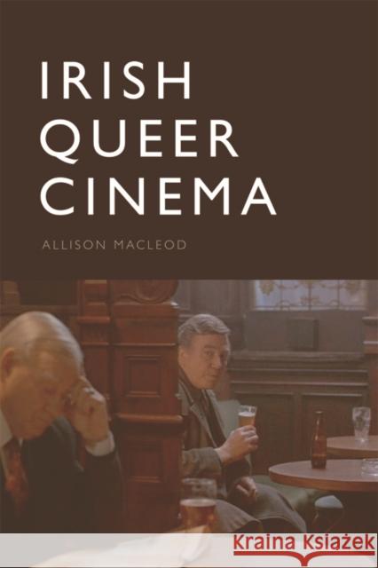 Irish Queer Cinema Allison MacLeod 9781474411486 Edinburgh University Press