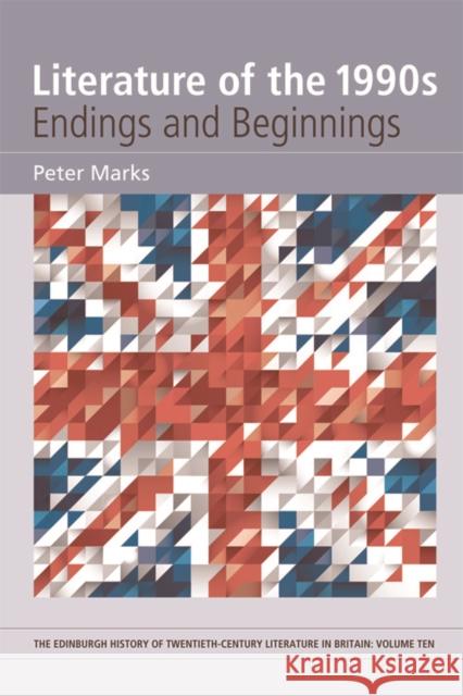 Literature of the 1990s: Endings and Beginnings Peter Marks 9781474411592 Edinburgh University Press