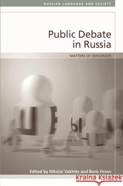 Public Debate in Russia: Matters of (Dis)Order Nikolai Vakhtina Boris Firsov 9781474411684 Edinburgh University Press