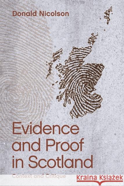 Evidence and Proof in Scotland: Context and Critique Donald Nicolson 9781474411998 Edinburgh University Press