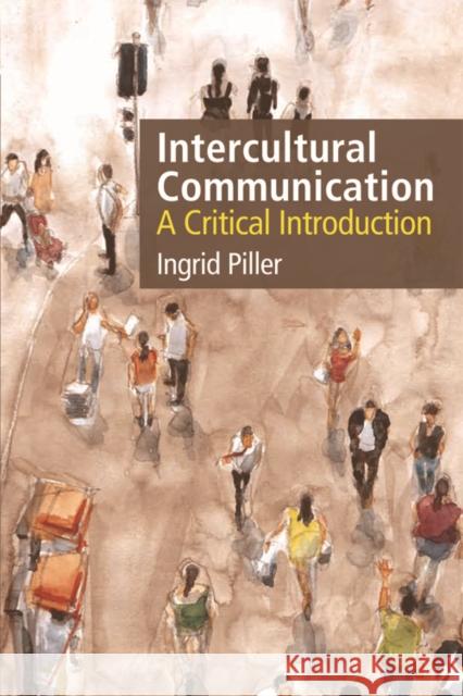 Intercultural Communication: A Critical Introduction Ingrid Piller 9781474412902