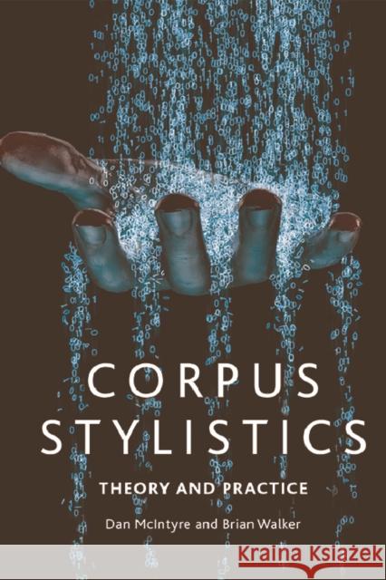 Corpus Stylistics: Theory and Practice Dan McIntyre Brian Walker 9781474413206 Edinburgh University Press