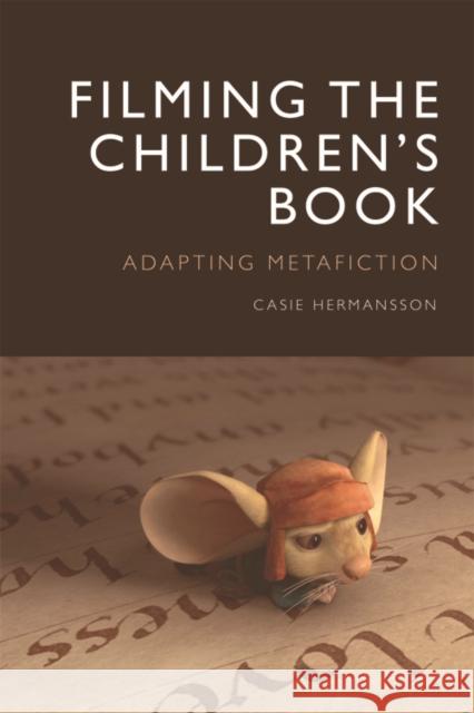 Filming the Children's Book: Adapting Metafiction Casie E 9781474413565 Edinburgh University Press