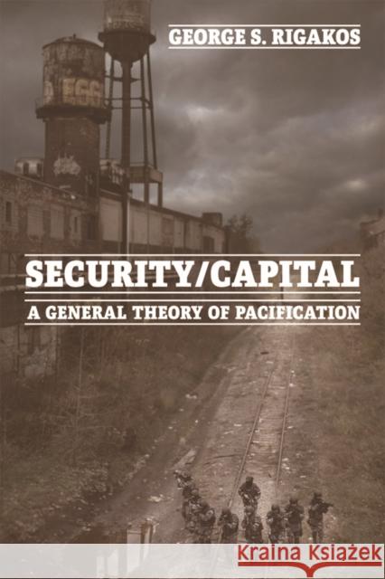 Security/Capital: A General Theory of Pacification George S. Rigakos 9781474413664 Edinburgh University Press