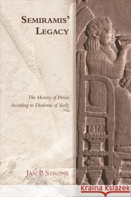 Semiramis' Legacy: The History of Persia According to Diodorus of Sicily Jan Stronk 9781474414258 Edinburgh University Press