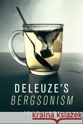 Deleuze's Bergsonism Craig Lundy 9781474414302 Edinburgh University Press
