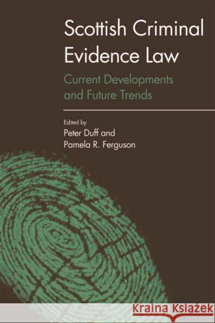 Scottish Criminal Evidence Law: Current Developments and Future Trends Peter Duff, Pamela R. Ferguson 9781474414760 Edinburgh University Press