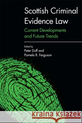 Scottish Criminal Evidence Law: Current Developments and Future Trends Peter Duff Pamela R. Ferguson 9781474414784 Edinburgh University Press