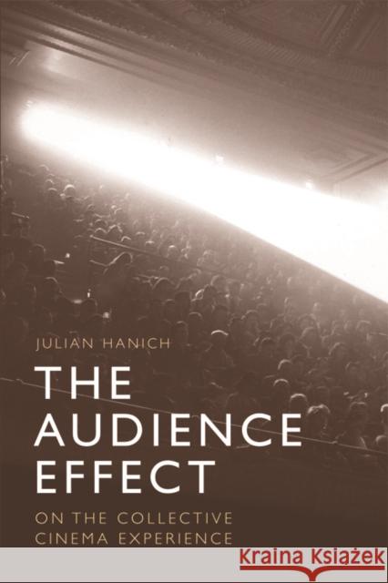 The Audience Effect: On the Collective Cinema Experience Julian Hanich 9781474414951 Edinburgh University Press