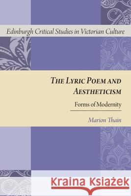 The Lyric Poem and Aestheticism: Forms of Modernity Marion Thain 9781474415668