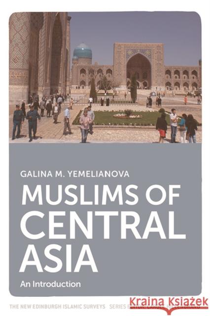 Muslims of Central Asia: An Introduction Galina Yemelianova 9781474416320 Edinburgh University Press