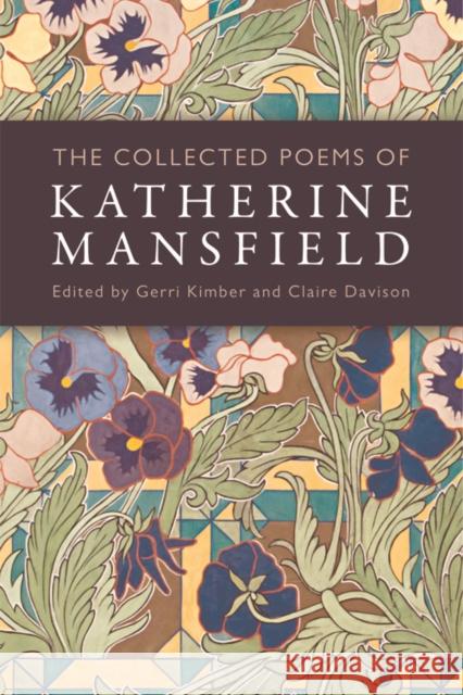 The Collected Poems of Katherine Mansfield Katherine Mansfield, Gerri Kimber, Claire Davison 9781474417273 Edinburgh University Press