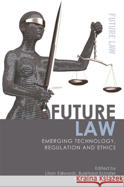 Future Law: Emerging Technology, Regulation and Ethics Edwards, Lilian 9781474417617 Edinburgh University Press