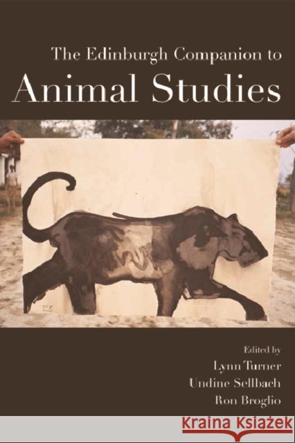 The Edinburgh Companion to Animal Studies Lynn Turner Undine Sellbach Ron Broglio 9781474418416 Edinburgh University Press