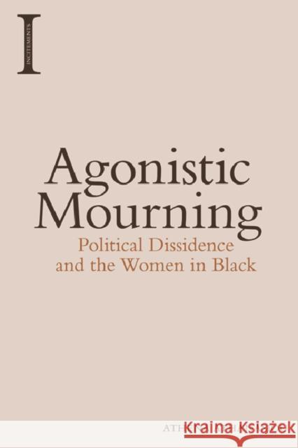 Agonistic Mourning: Political Dissidence and the Women in Black Athena Athanasiou 9781474420143 Edinburgh University Press