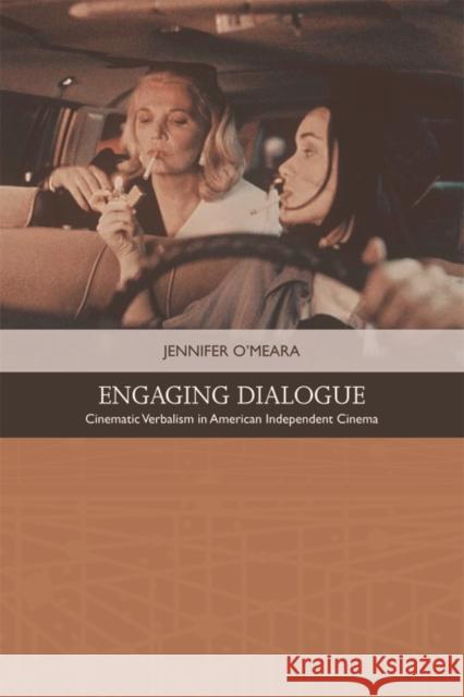 Engaging Dialogue: Cinematic Verbalism in American Independent Cinema Jennifer O'Meara 9781474420624 Edinburgh University Press