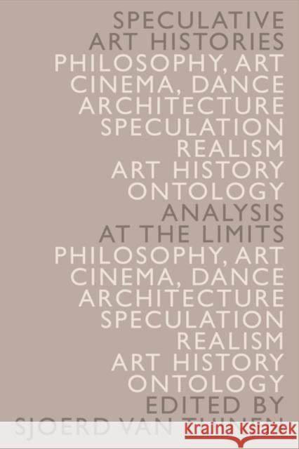 Speculative Art Histories: Analysis at the Limits Sjoerd Va 9781474421058 Edinburgh University Press