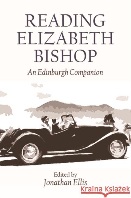 Reading Elizabeth Bishop: An Edinburgh Companion Jonathan Ellis 9781474421331